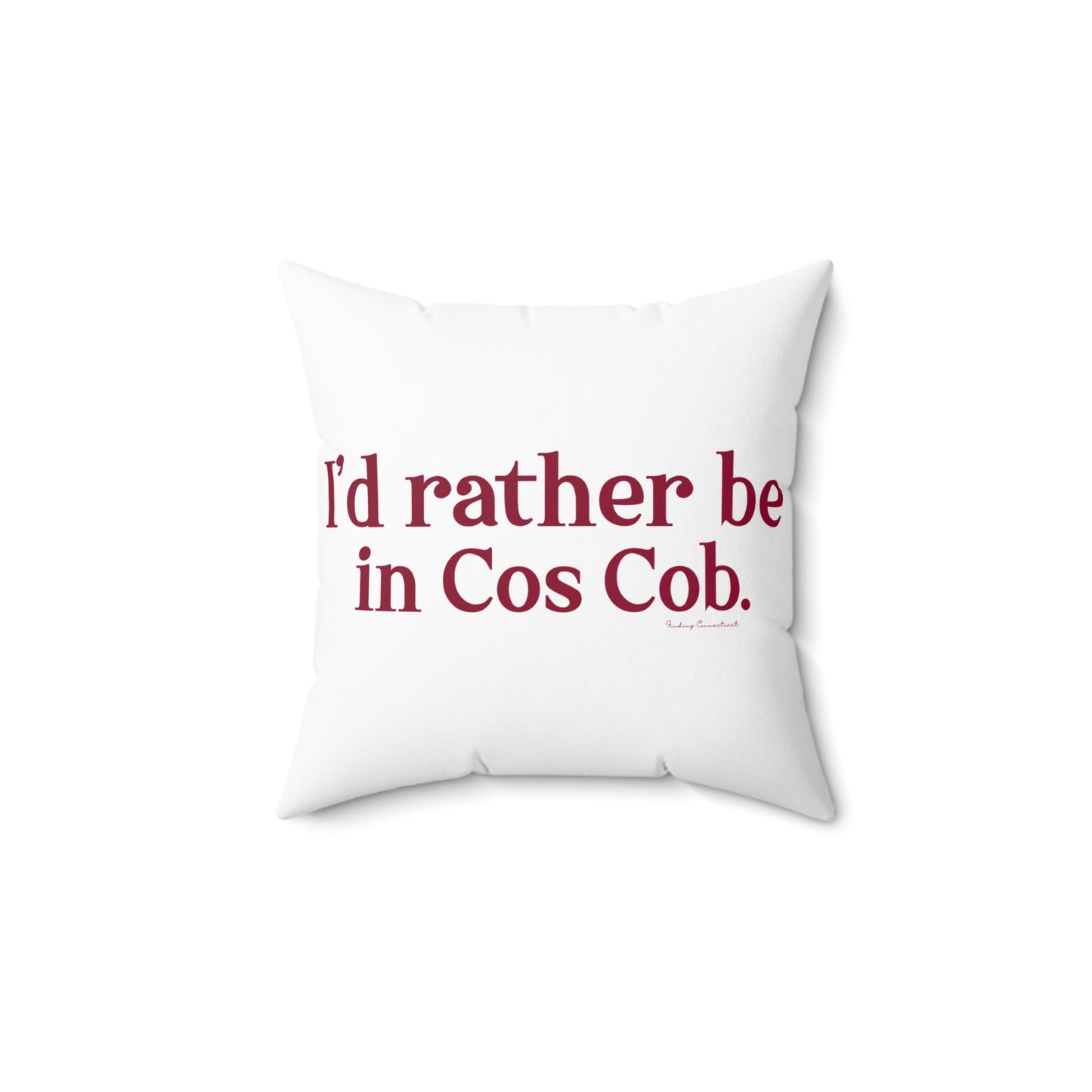 I’d rather be in Cos Cob  Spun Polyester Square Pillow