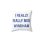 I Really Really Miss Windham Spun Polyester Square Pillow