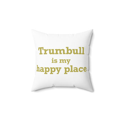 Trumbull Is My Happy Place Spun Polyester Square Pillow