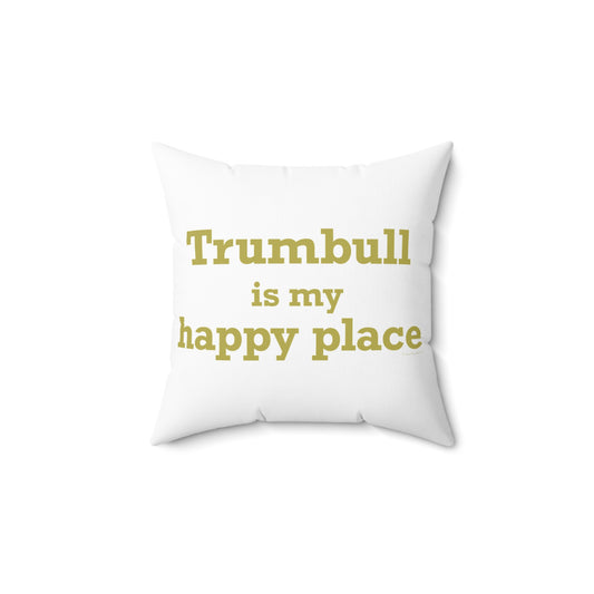 Trumbull Is My Happy Place Spun Polyester Square Pillow