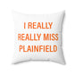 I Really Really Miss Plainfield Spun Polyester Square Pillow