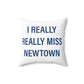 I Really Really Miss Newtown Spun Polyester Square Pillow