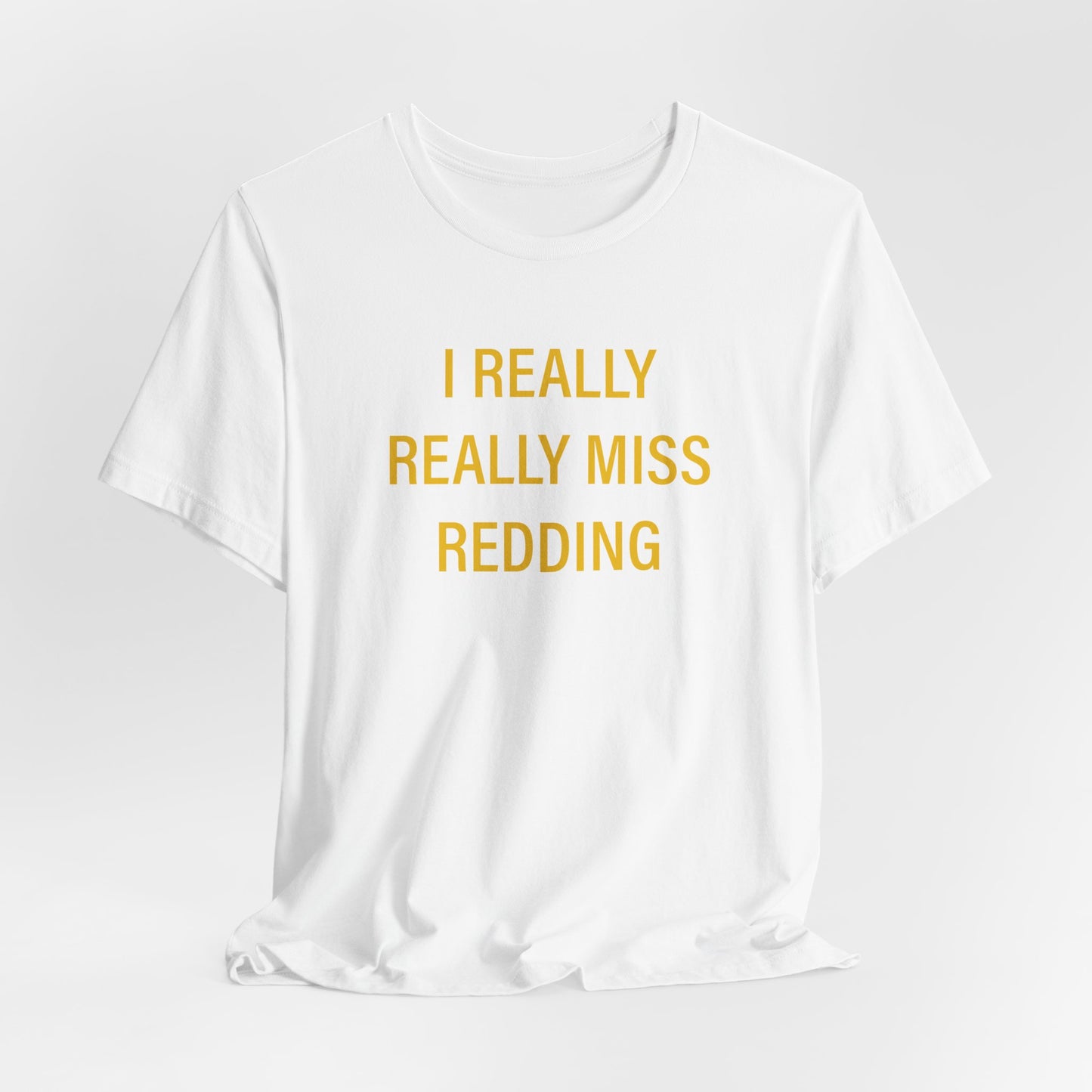 I Really Really Miss Redding Unisex Jersey Short Sleeve T-Shirt