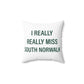 I Really Really Miss South Norwalk Spun Polyester Square Pillow