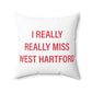 I Really Really Miss West Hartford Polyester Square Pillow