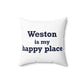 Weston Is My Happy Place  Spun Polyester Square Pillow