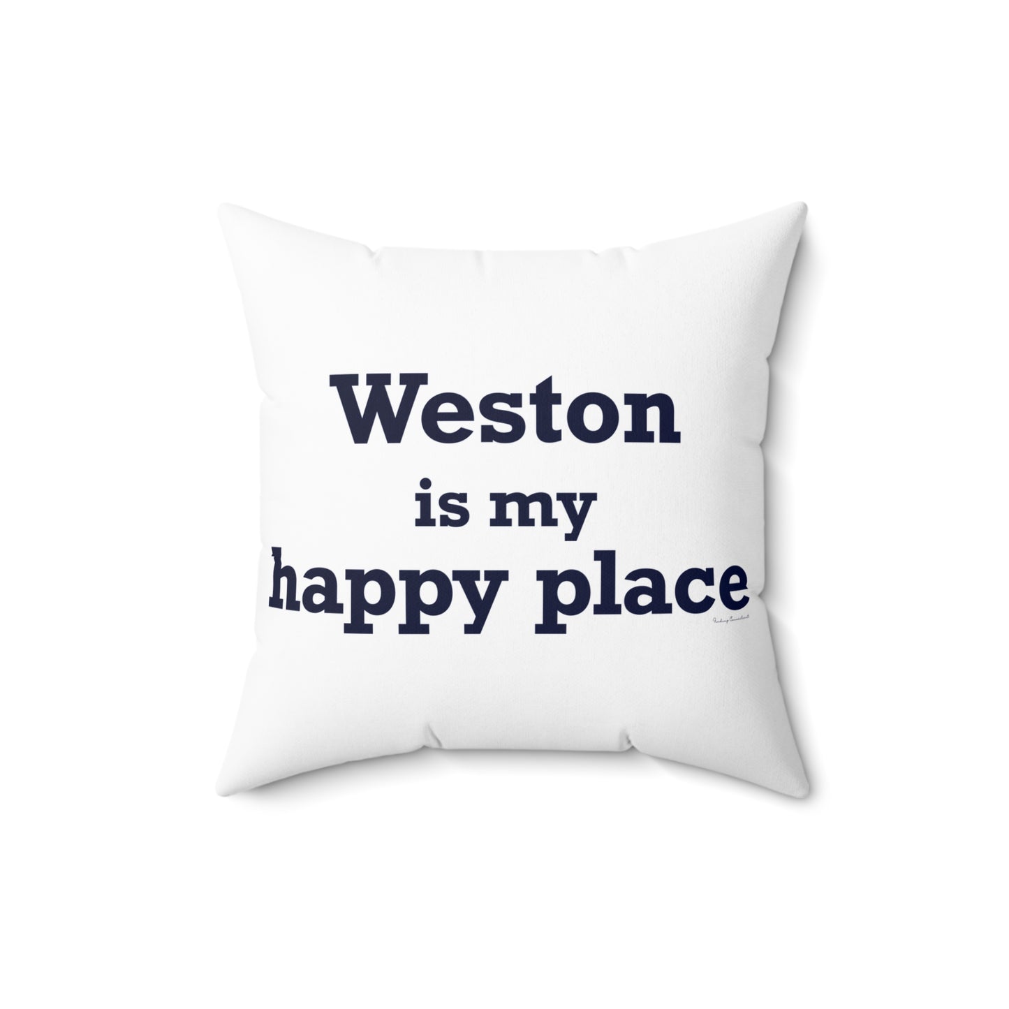 Weston Is My Happy Place  Spun Polyester Square Pillow