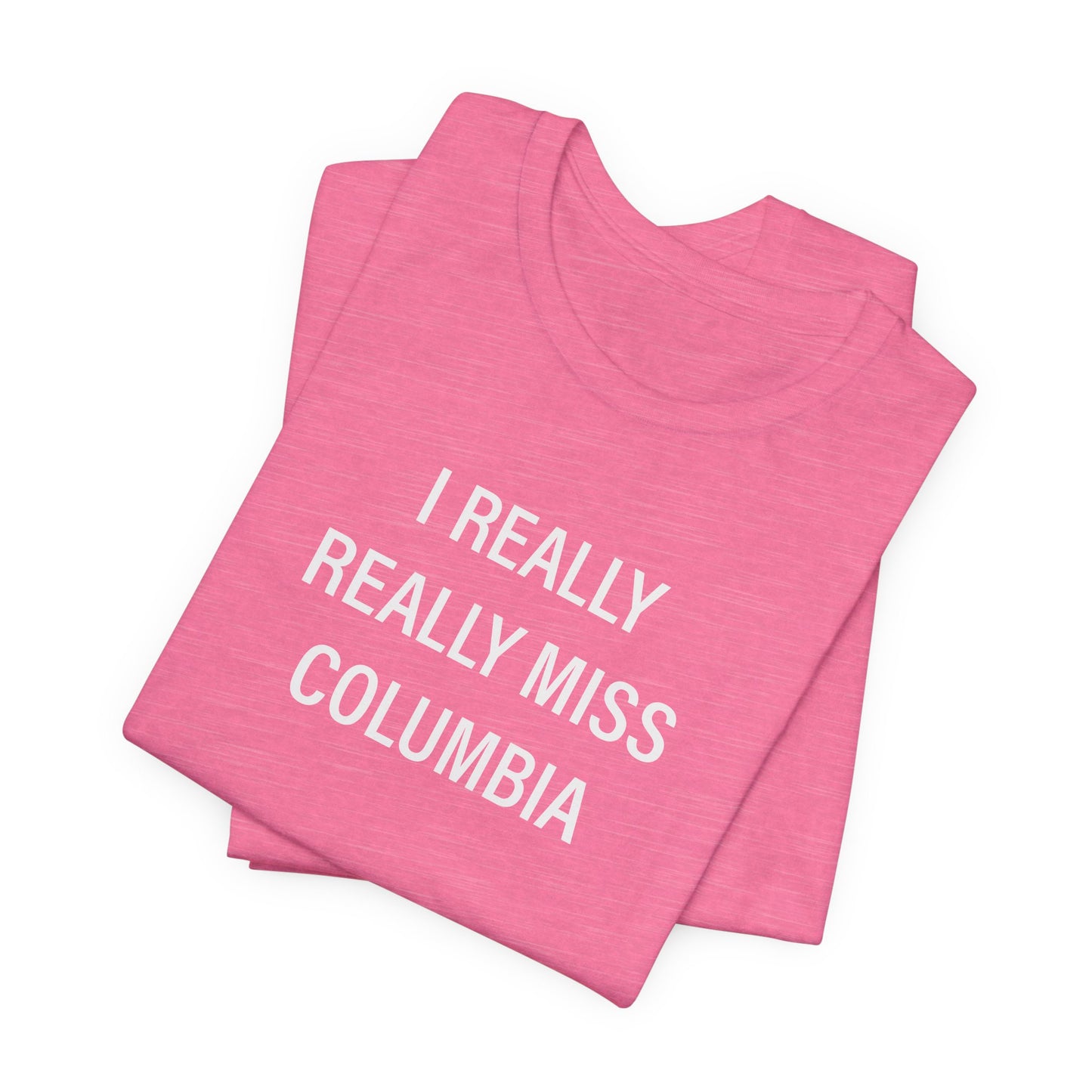 I Really Really Miss Columbia Unisex Jersey Short Sleeve T-Shirt