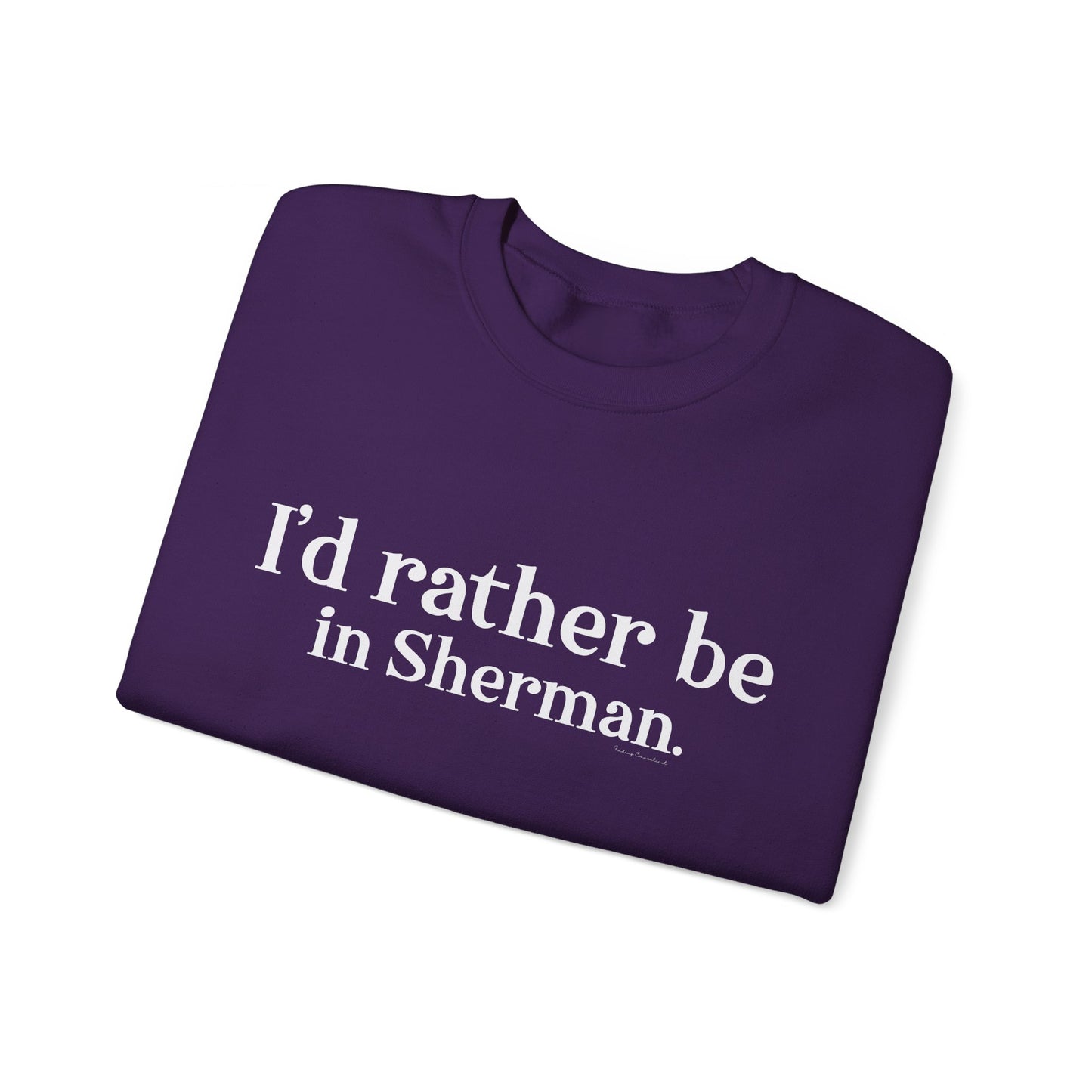 I'd rather be in Sherman. Unisex Heavy Blend™ Crewneck Sweatshirt