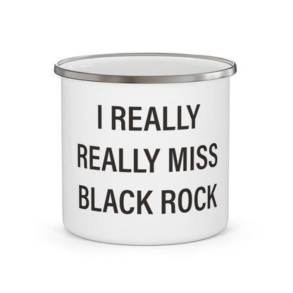I Really Really Miss Black Rock  Enamel Camping Mug