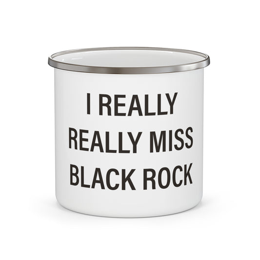 I Really Really Miss Black Rock  Enamel Camping Mug