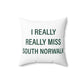 I Really Really Miss South Norwalk Spun Polyester Square Pillow