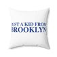 Just a kid from Brooklyn Spun Polyester Square Pillow