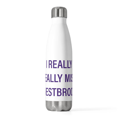 I Really Really Miss Westbrook 20oz Insulated Bottle