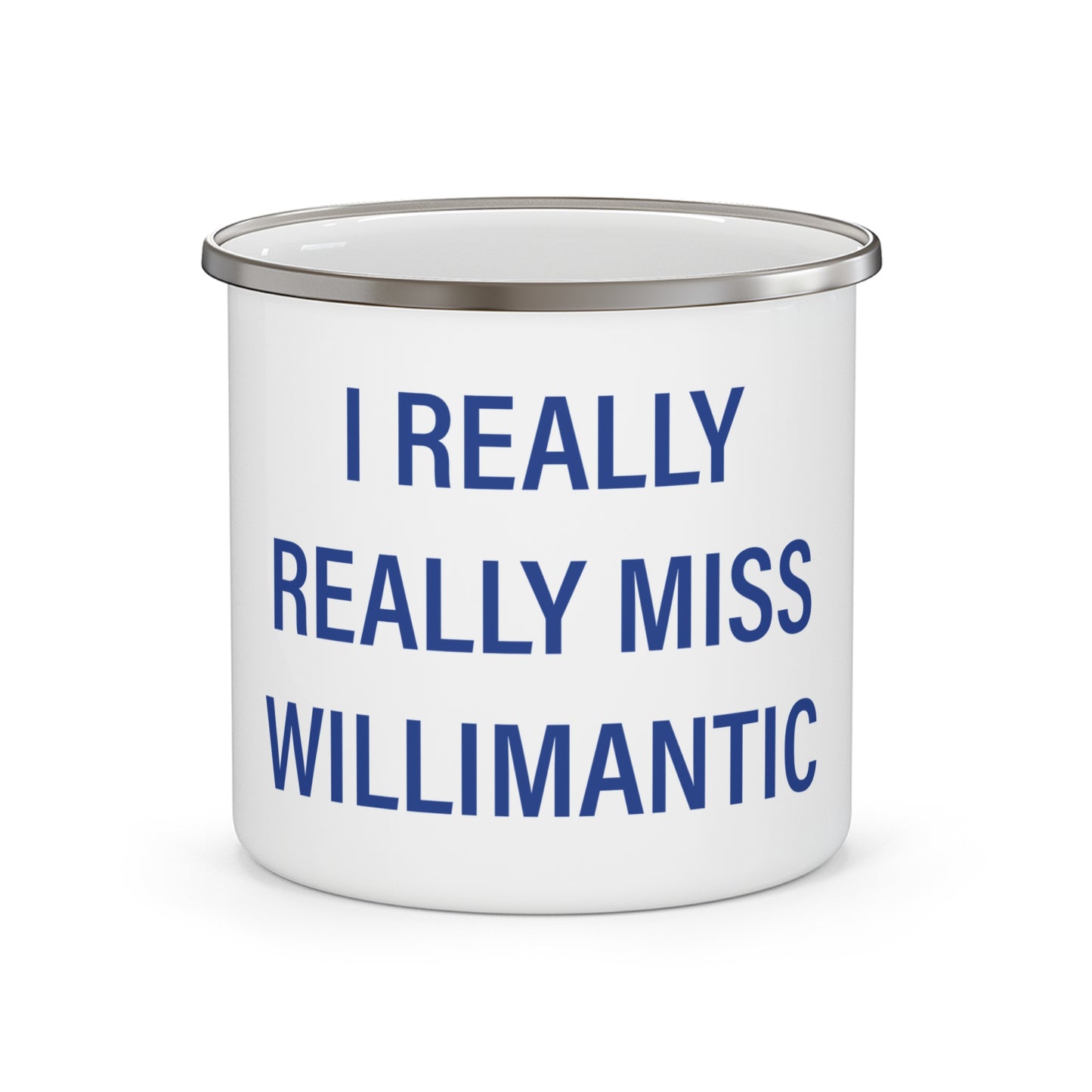 I Really Really Miss Willimantic  Enamel Camping Mug
