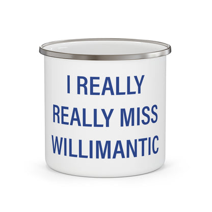 I Really Really Miss Willimantic  Enamel Camping Mug
