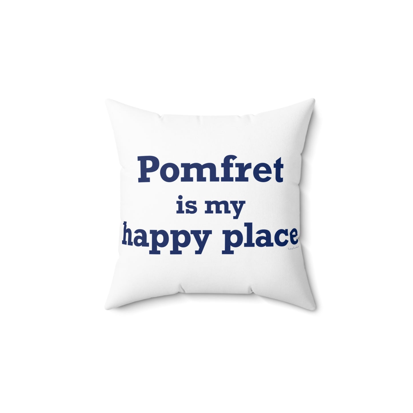 Pomfret is My Happy Place Spun Polyester Square Pillow
