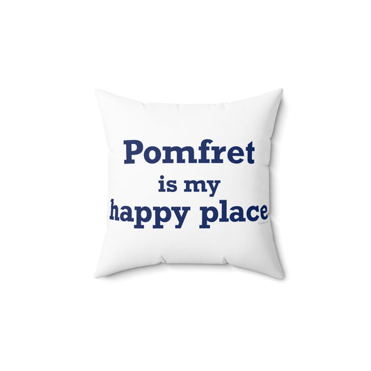 Pomfret is My Happy Place Spun Polyester Square Pillow