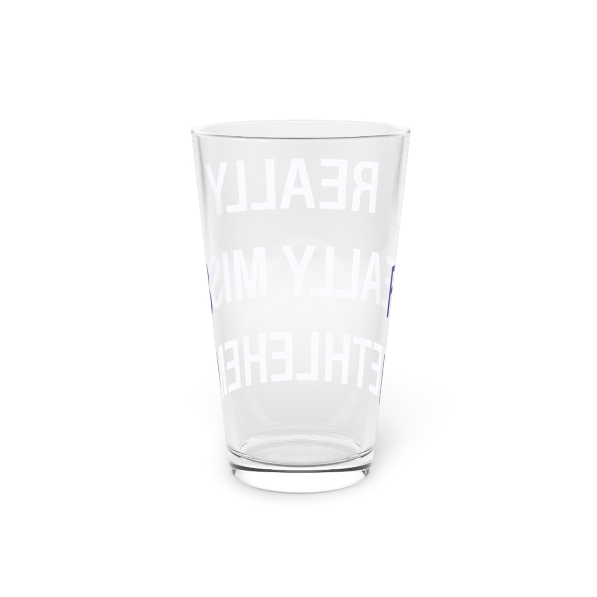 I Really Really Miss Bethlehem Pint Glass, 16oz