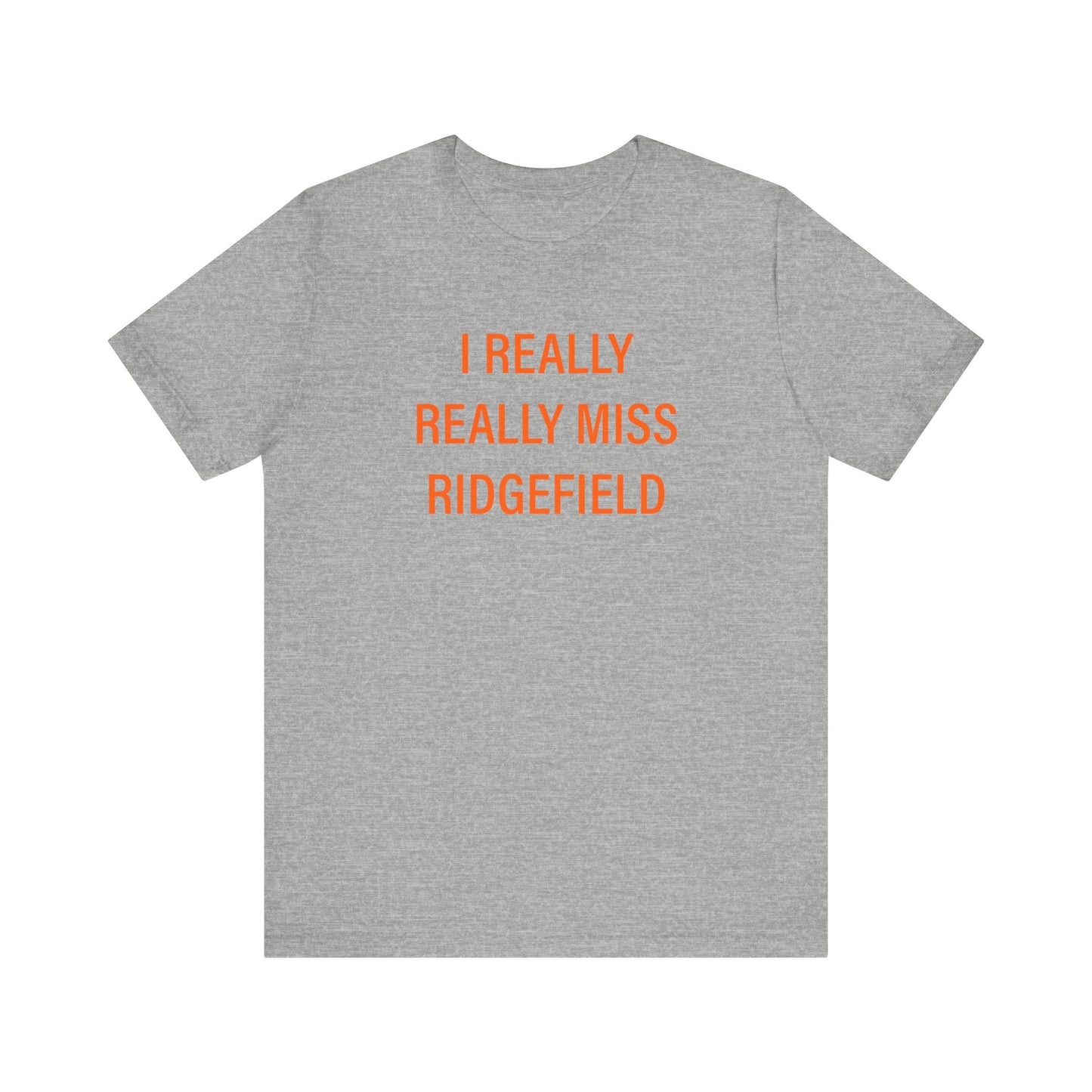 I Really Really Miss Ridgefield Unisex Jersey Short Sleeve T-Shirt