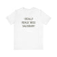 I Really Really Miss Salisbury Unisex Jersey Short Sleeve T-Shirt
