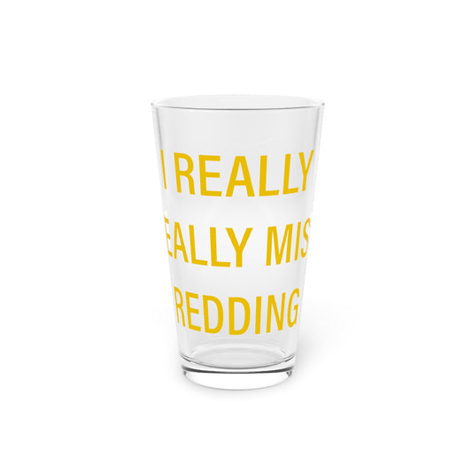 I Really Really Miss Redding Pint Glass, 16oz