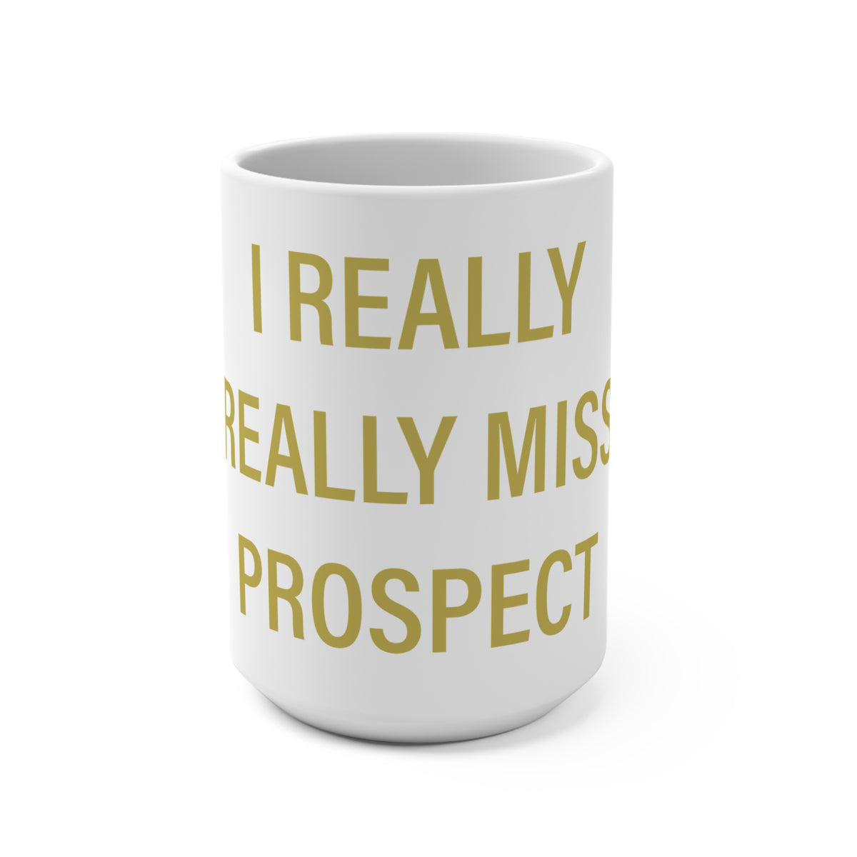 I Really Really Miss Prospect Mug 15oz