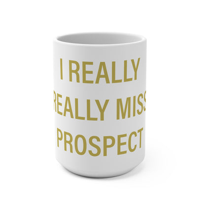 I Really Really Miss Prospect Mug 15oz