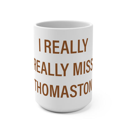 I Really Really Miss Thomaston Mug 15oz