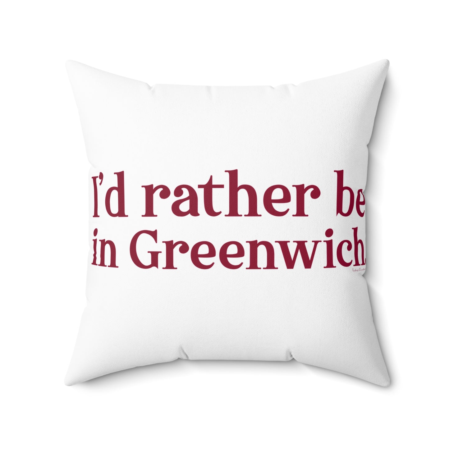 I'd rather be in Greenwich Spun Polyester Square Pillow