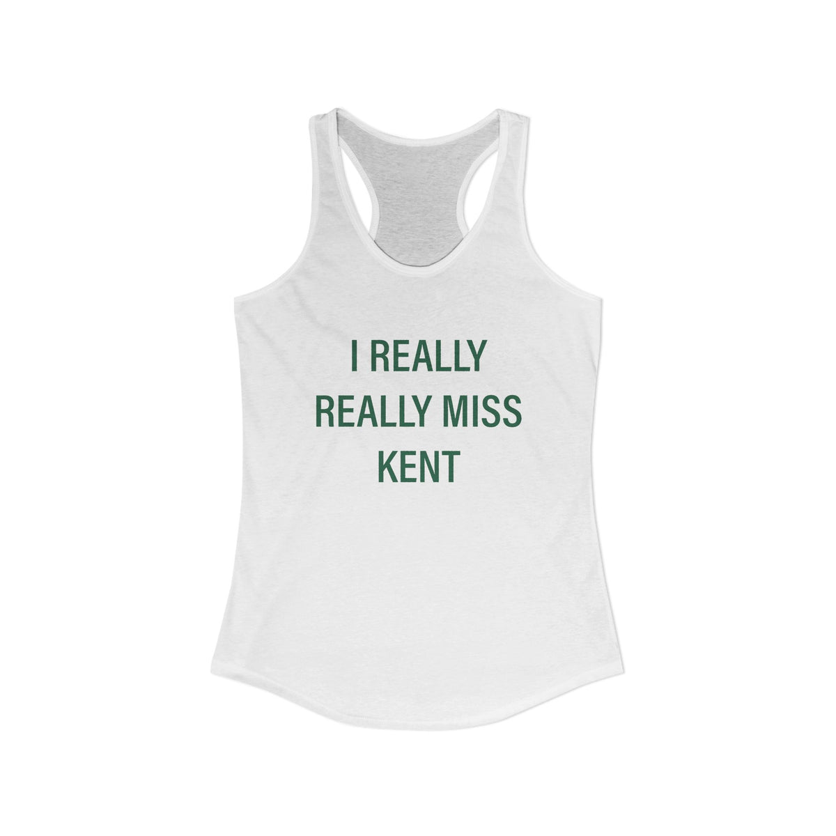 I Really Really Miss Kent Women's Ideal Racerback Tank Top