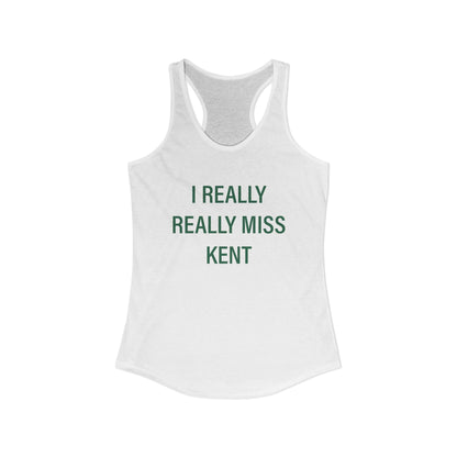 I Really Really Miss Kent Women's Ideal Racerback Tank Top