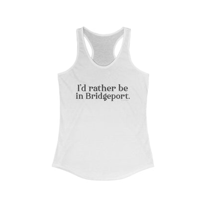 I’d rather be in Bridgeport Women's Ideal Racerback Tank Top