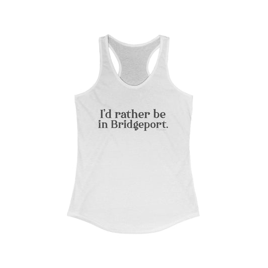 I’d rather be in Bridgeport Women's Ideal Racerback Tank Top