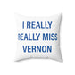 I Really Really Miss Vernon Spun Polyester Square Pillow