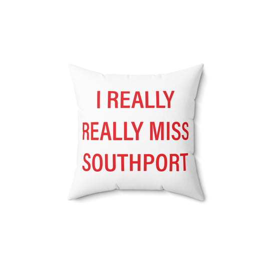 I Really Really Miss Southport Spun Polyester Square Pillow