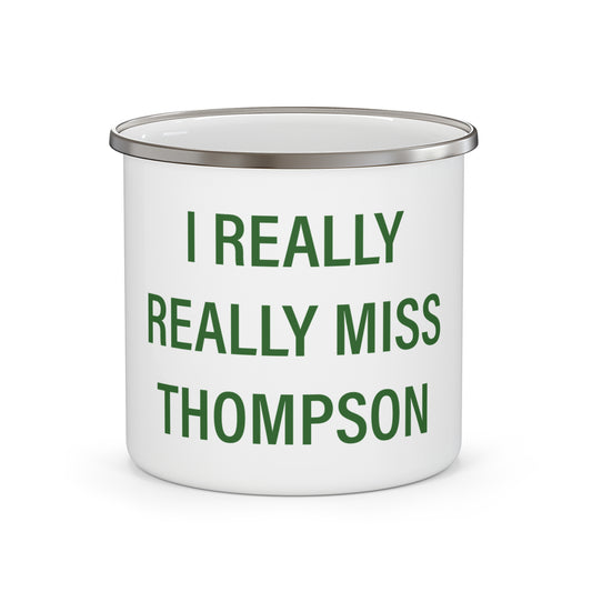 I Really Really Miss Thompson Enamel Camping Mug