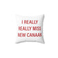 I Really Really Miss New Canaan Spun Polyester Square Pillow