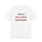 I really really miss Canterbury t shirt - Canterbury Connecticut  gifts and merch by finding connecticut 
