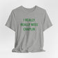 I Really Really Miss Chaplin Unisex Jersey Short Sleeve T-Shirt