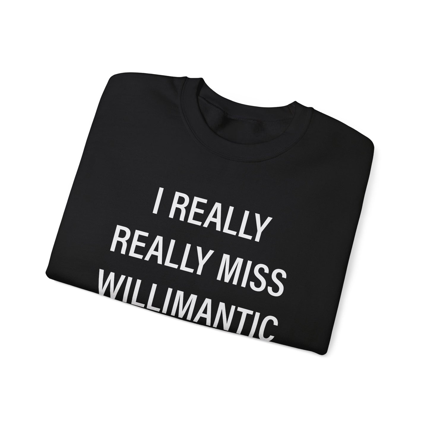 I Really Really Miss Willimantic Unisex Heavy Blend™ Crewneck Sweatshirt