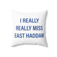 I Really Really Miss East Haddam Spun Polyester Square Pillow