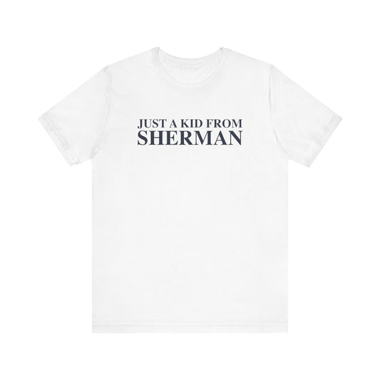 Just a kid from Sherman Unisex Jersey Short Sleeve T-Shirt
