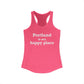 Portland is My Happy Place Women's Ideal Racerback Tank Top