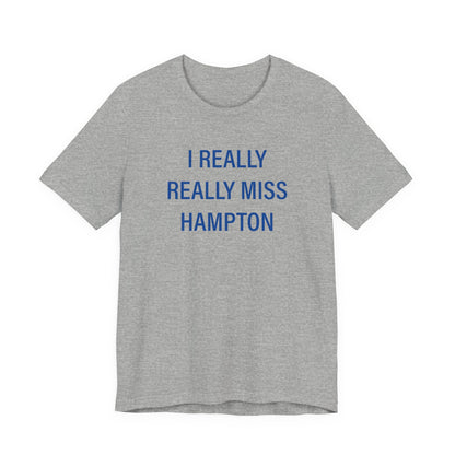 I Really Really Miss Hampton Unisex Jersey Short Sleeve T-Shirt