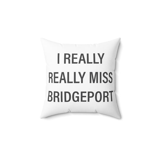 I Really Really Miss Bridgeport Spun Polyester Square Pillow