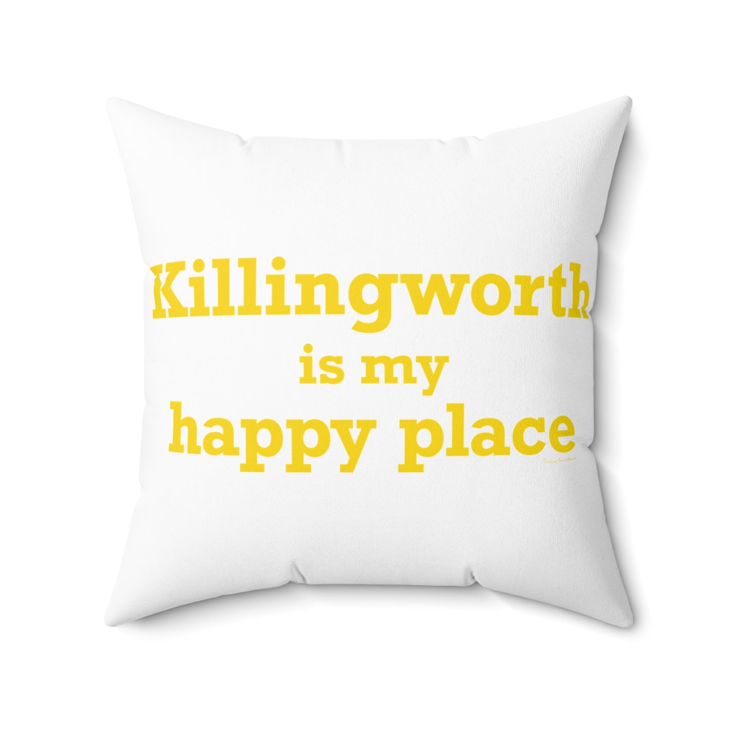 Killingworth is My Happy Place Spun Polyester Square Pillow