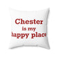 Chester is My Happy Place Spun Polyester Square Pillow