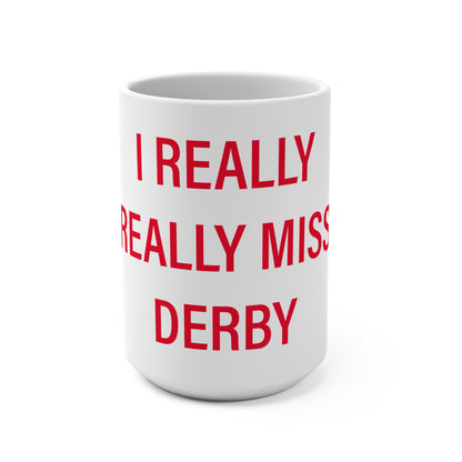 I Really Really Miss Derby Mug 15oz