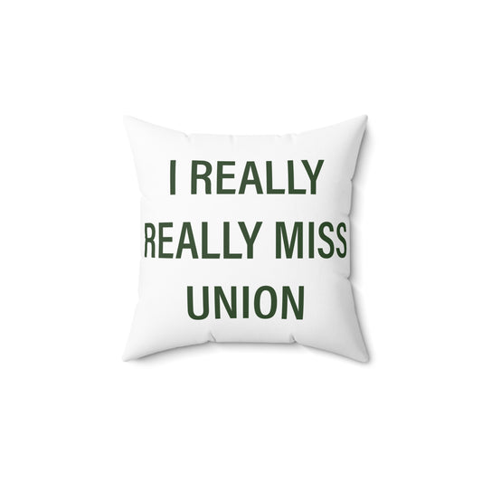 I Really Really Miss Union Spun Polyester Square Pillow